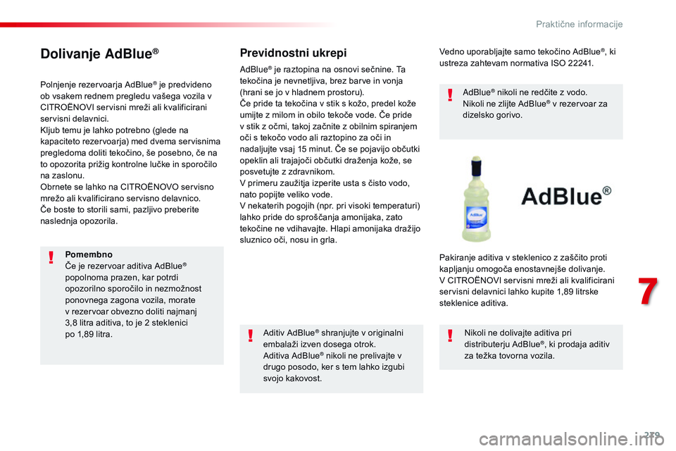 CITROEN JUMPER SPACETOURER 2017  Navodila Za Uporabo (in Slovenian) 279
Spacetourer-vP_sl_Chap07_info-pratiques_ed01-2016
Dolivanje AdBlue®
Polnjenje rezervoarja AdBlue® je predvideno 
ob vsakem rednem pregledu vašega vozila v 
CITROËNO
vI s

ervisni mreži ali kv