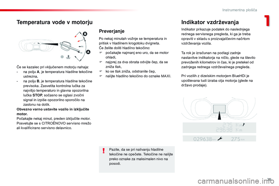 CITROEN JUMPER SPACETOURER 2017 Navodila Za Uporabo (in Slovenian) 29
Spacetourer-vP_sl_Chap01_instruments-de-bord_ed01-2016
Če se kazalec pri vključenem motorju nahaja:
-
n a polju A , je temperatura hladilne tekočine
ustrezna,
-
n
a polju B , je temperatura CITROEN JUMPER SPACETOURER 2017 Navodila Za Uporabo (in Slovenian) 29
Spacetourer-vP_sl_Chap01_instruments-de-bord_ed01-2016
Če se kazalec pri vključenem motorju nahaja:
-
n a polju A , je temperatura hladilne tekočine
ustrezna,
-
n
a polju B , je temperatura