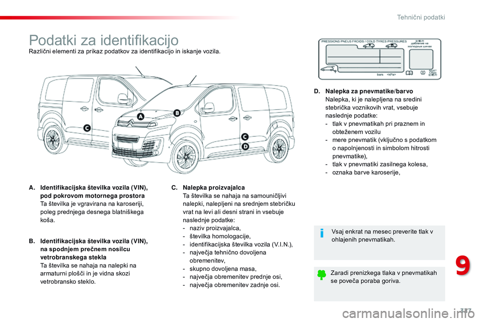 CITROEN JUMPER SPACETOURER 2017  Navodila Za Uporabo (in Slovenian) 327
Spacetourer-vP_sl_Chap09_caracteristiques-techniques_ed01-2016
Podatki za identifikacijoRazlični elementi za prikaz podatkov za identifikacijo in iskanje vozila.
A.
 I

dentifikacijska številka 