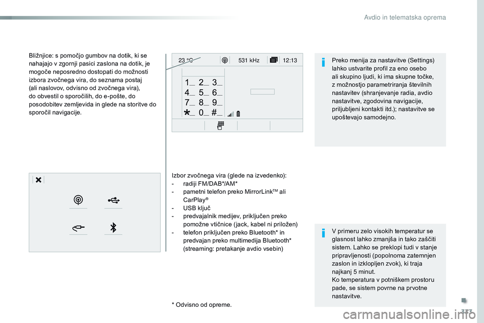 CITROEN JUMPER SPACETOURER 2017  Navodila Za Uporabo (in Slovenian) 333
12:13
23 °C531 kHz
Spacetourer- vP_sl_Chap10b_NAC-1_ed01-2016
Izbor zvočnega vira (glede na izvedenko):
-
 r adiji FM/DAB*/AM*
-
 
p
 ametni telefon preko MirrorLink
TM ali 
CarPlay®
- USB klju