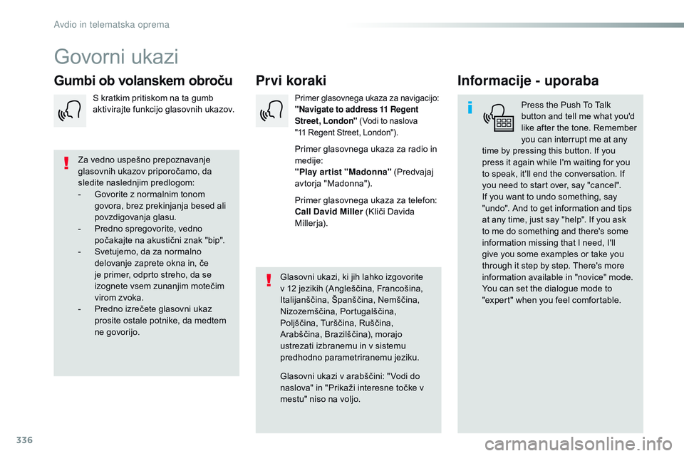 CITROEN JUMPER SPACETOURER 2017  Navodila Za Uporabo (in Slovenian) 336
Spacetourer-vP_sl_Chap10b_NAC-1_ed01-2016
Govorni ukazi
Prvi koraki
Gumbi ob volanskem obroču Informacije - uporaba
Press the Push To Talk 
button and tell me what you'd 
like after the tone.