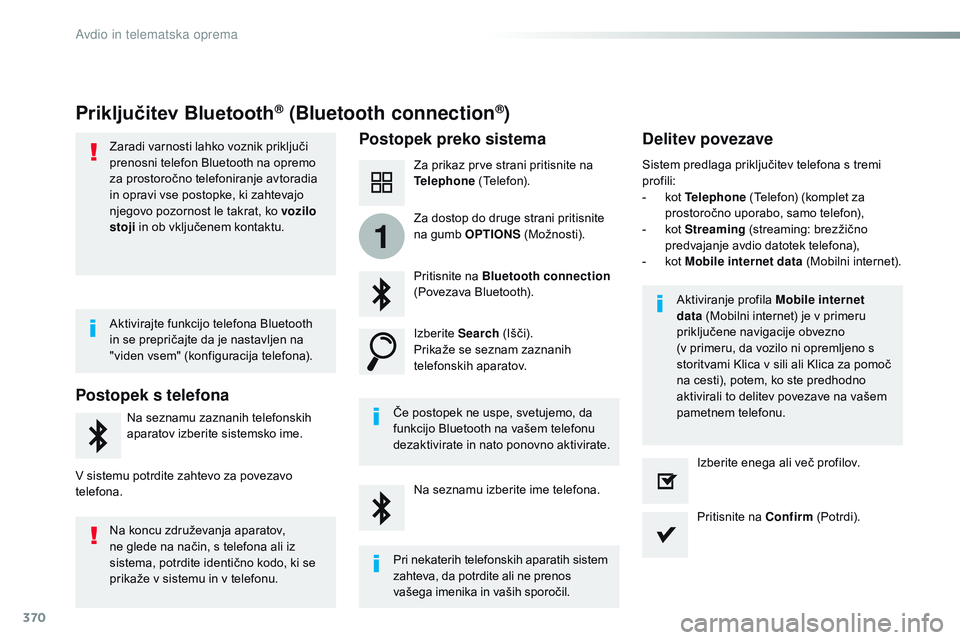 CITROEN JUMPER SPACETOURER 2017  Navodila Za Uporabo (in Slovenian) 370
1
Spacetourer-vP_sl_Chap10b_NAC-1_ed01-2016
Priključitev Bluetooth® (Bluetooth connection®)
Postopek preko sistema Delitev povezave
Za prikaz prve strani pritisnite na 
Telephone (Telefon).
Pri