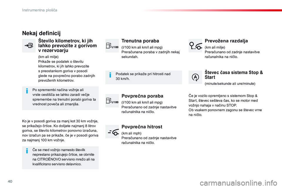 CITROEN JUMPER SPACETOURER 2017 Navodila Za Uporabo (in Slovenian) 40
Nekaj definicij
Število kilometrov, ki jih
lahko prevozite z gorivom
v rezervoarju
(km ali milje)
Prikaže se podatek o številu
kilometrov, ki jih lahko prevozite
s preostankom goriva v posod CITROEN JUMPER SPACETOURER 2017 Navodila Za Uporabo (in Slovenian) 40
Nekaj definicij
Število kilometrov, ki jih
lahko prevozite z gorivom
v rezervoarju
(km ali milje)
Prikaže se podatek o številu
kilometrov, ki jih lahko prevozite
s preostankom goriva v posod