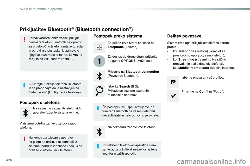 CITROEN JUMPER SPACETOURER 2017  Navodila Za Uporabo (in Slovenian) 426
1
Spacetourer-vP_sl_Chap10c_RCC-1_ed01-2016
Priključitev Bluetooth® (Bluetooth connection®)
Postopek preko sistema Delitev povezave
Za prikaz prve strani pritisnite na 
Telephone (Telefon).
Pri