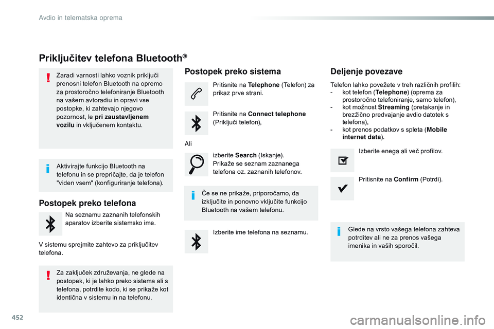 CITROEN JUMPER SPACETOURER 2017  Navodila Za Uporabo (in Slovenian) 452
Spacetourer-vP_sl_Chap10c_RCC-1_ed01-2016
Priključitev telefona Bluetooth®
Zaradi varnosti lahko voznik priključi 
prenosni telefon Bluetooth na opremo 
za prostoročno telefoniranje Bluetooth 