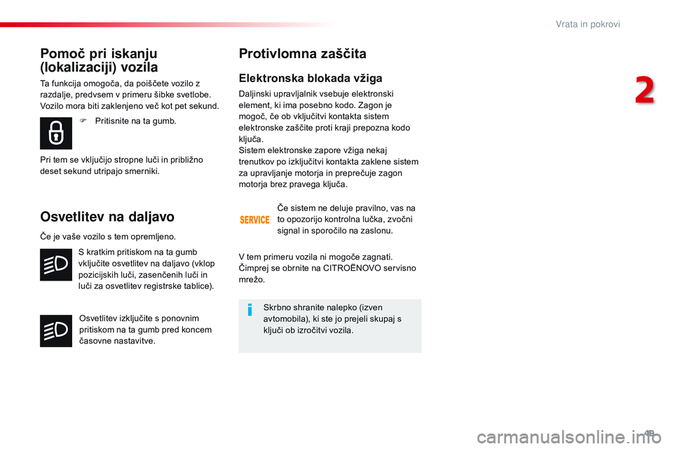CITROEN JUMPER SPACETOURER 2017  Navodila Za Uporabo (in Slovenian) 49
Spacetourer-VP_sl_Chap02_ouvertures_ed01-2016
Elektronska blokada vžiga
Daljinski upravljalnik vsebuje elektronski 
element, ki ima posebno kodo. Zagon je 
mogoč, če ob vključitvi kontakta sist CITROEN JUMPER SPACETOURER 2017  Navodila Za Uporabo (in Slovenian) 49
Spacetourer-VP_sl_Chap02_ouvertures_ed01-2016
Elektronska blokada vžiga
Daljinski upravljalnik vsebuje elektronski 
element, ki ima posebno kodo. Zagon je 
mogoč, če ob vključitvi kontakta sist