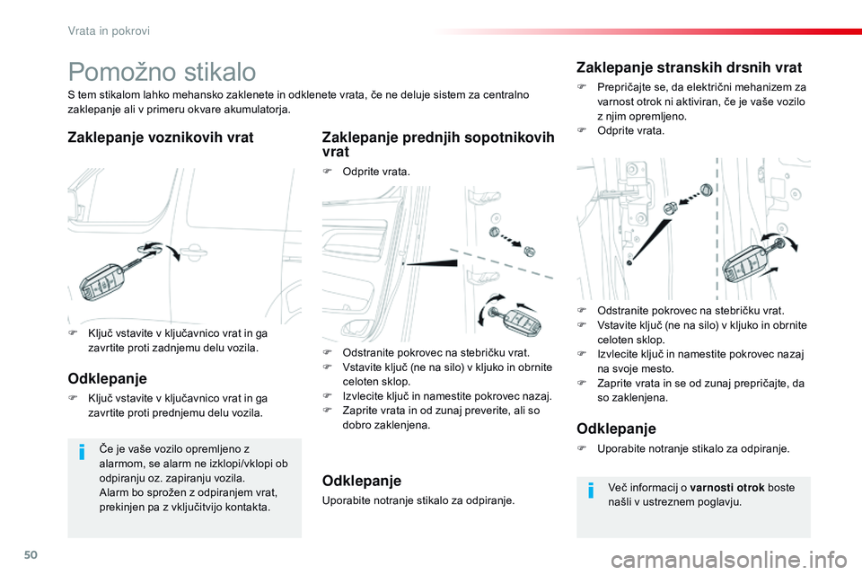 CITROEN JUMPER SPACETOURER 2017  Navodila Za Uporabo (in Slovenian) 50
Spacetourer-VP_sl_Chap02_ouvertures_ed01-2016
Pomožno stikalo
Zaklepanje voznikovih vratZaklepanje prednjih sopotnikovih 
vrat
F Odprite vrata.
S tem stikalom lahko mehansko zaklenete in odklenete