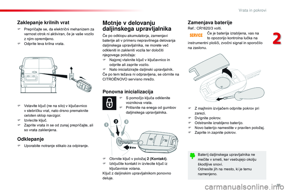 CITROEN JUMPER SPACETOURER 2017  Navodila Za Uporabo (in Slovenian) 51
Spacetourer-VP_sl_Chap02_ouvertures_ed01-2016
Zamenjava baterije
Baterij daljinskega upravljalnika ne 
mečite v smeti, ker vsebujejo okolju 
škodljive snovi.
Odnesite jih na mesto, ki je temu 
na CITROEN JUMPER SPACETOURER 2017  Navodila Za Uporabo (in Slovenian) 51
Spacetourer-VP_sl_Chap02_ouvertures_ed01-2016
Zamenjava baterije
Baterij daljinskega upravljalnika ne 
mečite v smeti, ker vsebujejo okolju 
škodljive snovi.
Odnesite jih na mesto, ki je temu 
na