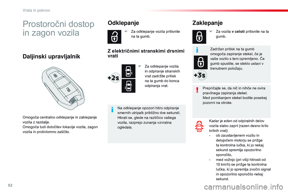 CITROEN JUMPER SPACETOURER 2017  Navodila Za Uporabo (in Slovenian) 52
Spacetourer-VP_sl_Chap02_ouvertures_ed01-2016
Prostoročni dostop 
in zagon vozila
Omogoča centralno odklepanje in zaklepanje 
vozila z razdalje.
Omogoča tudi določitev lokacije vozila, zagon 
v CITROEN JUMPER SPACETOURER 2017  Navodila Za Uporabo (in Slovenian) 52
Spacetourer-VP_sl_Chap02_ouvertures_ed01-2016
Prostoročni dostop 
in zagon vozila
Omogoča centralno odklepanje in zaklepanje 
vozila z razdalje.
Omogoča tudi določitev lokacije vozila, zagon 
v