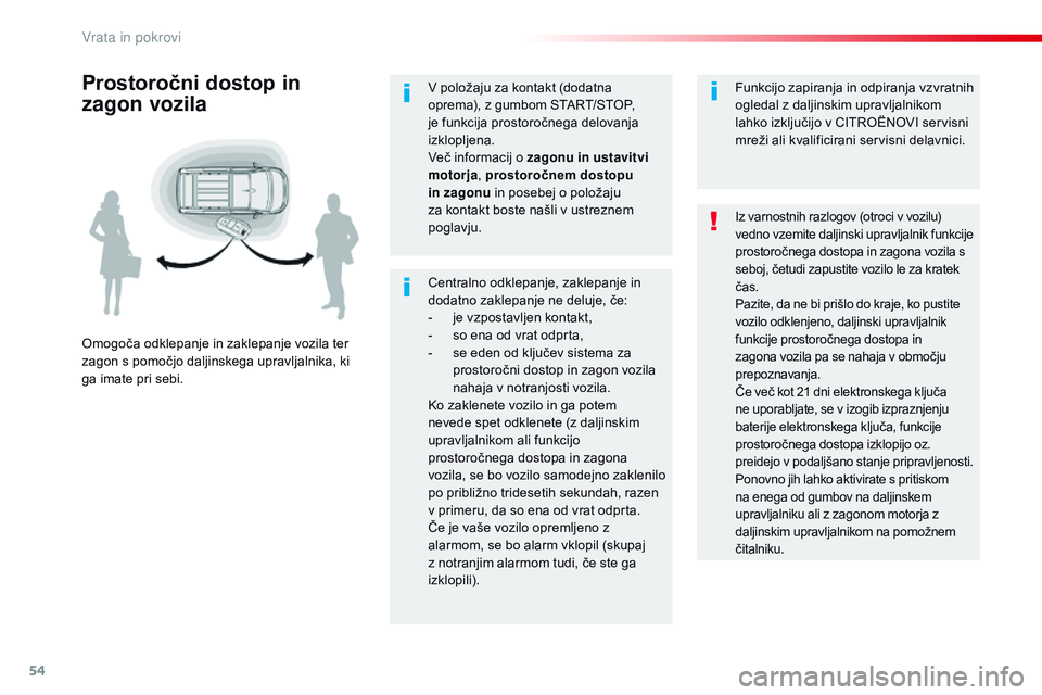 CITROEN JUMPER SPACETOURER 2017  Navodila Za Uporabo (in Slovenian) 54
Spacetourer-VP_sl_Chap02_ouvertures_ed01-2016
Centralno odklepanje, zaklepanje in 
dodatno zaklepanje ne deluje, če:
- 
j
 e vzpostavljen kontakt,
-
 
s
 o ena od vrat odprta,
-
 
s
 e eden od klj