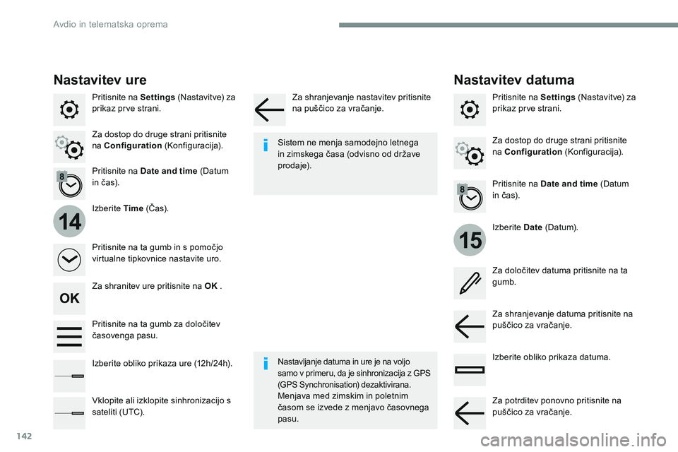 CITROEN JUMPER SPACETOURER 2017 Navodila Za Uporabo (in Slovenian) 142
15
14
Transversal-Citroen_sl_Chap02_RCC-2-2-0_ed01-2016
Pritisnite na Settings (Nastavitve) za
prikaz prve strani.
Izberite Date (D atum).
Izberite Time
(Č a s).
Pritisnite na Date and time
(D CITROEN JUMPER SPACETOURER 2017 Navodila Za Uporabo (in Slovenian) 142
15
14
Transversal-Citroen_sl_Chap02_RCC-2-2-0_ed01-2016
Pritisnite na Settings (Nastavitve) za
prikaz prve strani.
Izberite Date (D atum).
Izberite Time
(Č a s).
Pritisnite na Date and time
(D