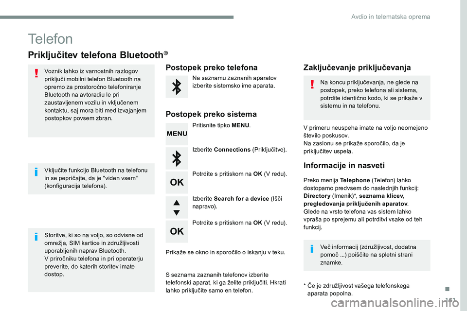 CITROEN JUMPER SPACETOURER 2017 Navodila Za Uporabo (in Slovenian) 161
Transversal-Citroen_sl_Chap03_RD6_ed01-2016
Telefon
Priključitev telefona Bluetooth®
Voznik lahko iz varnostnih razlogov
priključi mobilni telefon Bluetooth na
opremo za prostoročno telefoni CITROEN JUMPER SPACETOURER 2017 Navodila Za Uporabo (in Slovenian) 161
Transversal-Citroen_sl_Chap03_RD6_ed01-2016
Telefon
Priključitev telefona Bluetooth®
Voznik lahko iz varnostnih razlogov
priključi mobilni telefon Bluetooth na
opremo za prostoročno telefoni