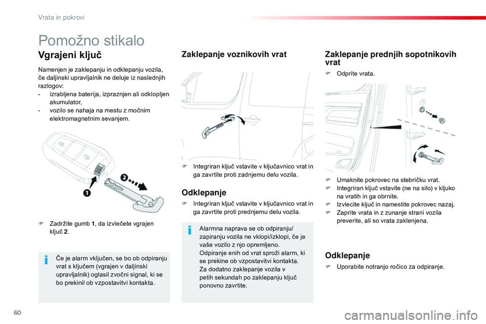 CITROEN JUMPER SPACETOURER 2017  Navodila Za Uporabo (in Slovenian) 60
Spacetourer-VP_sl_Chap02_ouvertures_ed01-2016
Pomožno stikalo
Če je alarm vključen, se bo ob odpiranju 
vrat s ključem (vgrajen v daljinski 
upravljalnik) oglasil zvočni signal, ki se 
bo prek CITROEN JUMPER SPACETOURER 2017  Navodila Za Uporabo (in Slovenian) 60
Spacetourer-VP_sl_Chap02_ouvertures_ed01-2016
Pomožno stikalo
Če je alarm vključen, se bo ob odpiranju 
vrat s ključem (vgrajen v daljinski 
upravljalnik) oglasil zvočni signal, ki se 
bo prek