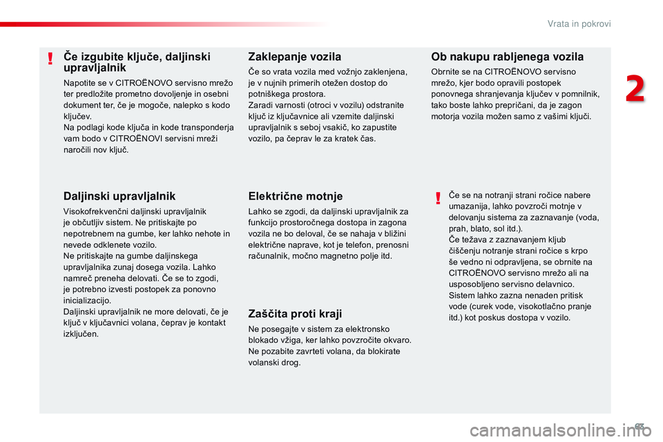 CITROEN JUMPER SPACETOURER 2017  Navodila Za Uporabo (in Slovenian) 63
Spacetourer-VP_sl_Chap02_ouvertures_ed01-2016
Če izgubite ključe, daljinski 
upravljalnik
Napotite se v CITROËNOvO servisno mrežo 
ter predložite prometno dovoljenje in osebni 
dokument ter,  CITROEN JUMPER SPACETOURER 2017  Navodila Za Uporabo (in Slovenian) 63
Spacetourer-VP_sl_Chap02_ouvertures_ed01-2016
Če izgubite ključe, daljinski 
upravljalnik
Napotite se v CITROËNOvO servisno mrežo 
ter predložite prometno dovoljenje in osebni 
dokument ter,