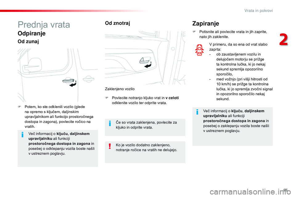 CITROEN JUMPER SPACETOURER 2017  Navodila Za Uporabo (in Slovenian) 65
Spacetourer-VP_sl_Chap02_ouvertures_ed01-2016
Prednja vrata
Odpiranje
Od zunaj
F Povlecite notranjo kljuko vrat in v celoti odklenite vozilo ter odprite vrata.
F
 
P
otem, ko ste odklenili vozilo  CITROEN JUMPER SPACETOURER 2017  Navodila Za Uporabo (in Slovenian) 65
Spacetourer-VP_sl_Chap02_ouvertures_ed01-2016
Prednja vrata
Odpiranje
Od zunaj
F Povlecite notranjo kljuko vrat in v celoti odklenite vozilo ter odprite vrata.
F
 
P
otem, ko ste odklenili vozilo