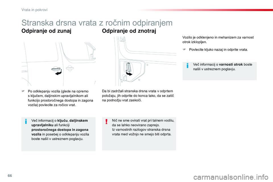 CITROEN JUMPER SPACETOURER 2017  Navodila Za Uporabo (in Slovenian) 66
Spacetourer-VP_sl_Chap02_ouvertures_ed01-2016
Stranska drsna vrata z ročnim odpiranjem
Odpiranje od zunaj
F Po odklepanju vozila (glede na opremo s ključem, daljinskim upravljalnikom ali 
funkcij CITROEN JUMPER SPACETOURER 2017  Navodila Za Uporabo (in Slovenian) 66
Spacetourer-VP_sl_Chap02_ouvertures_ed01-2016
Stranska drsna vrata z ročnim odpiranjem
Odpiranje od zunaj
F Po odklepanju vozila (glede na opremo s ključem, daljinskim upravljalnikom ali 
funkcij