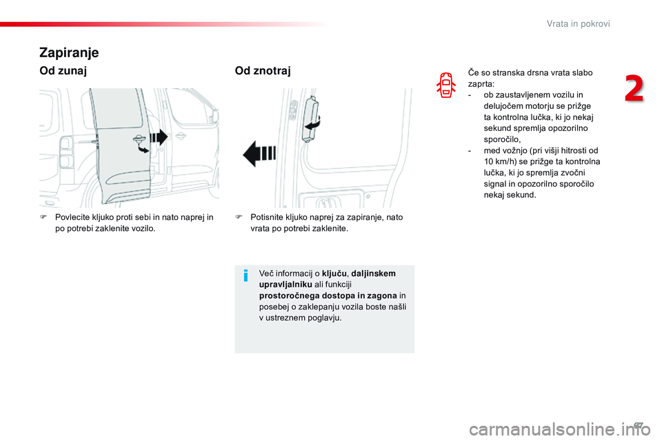 CITROEN JUMPER SPACETOURER 2017  Navodila Za Uporabo (in Slovenian) 67
Spacetourer-VP_sl_Chap02_ouvertures_ed01-2016
Če so stranska drsna vrata slabo 
zapr ta:
- 
o
 b zaustavljenem vozilu in 
delujočem motorju se prižge 
ta kontrolna lučka, ki jo nekaj 
sekund sp CITROEN JUMPER SPACETOURER 2017  Navodila Za Uporabo (in Slovenian) 67
Spacetourer-VP_sl_Chap02_ouvertures_ed01-2016
Če so stranska drsna vrata slabo 
zapr ta:
- 
o
 b zaustavljenem vozilu in 
delujočem motorju se prižge 
ta kontrolna lučka, ki jo nekaj 
sekund sp