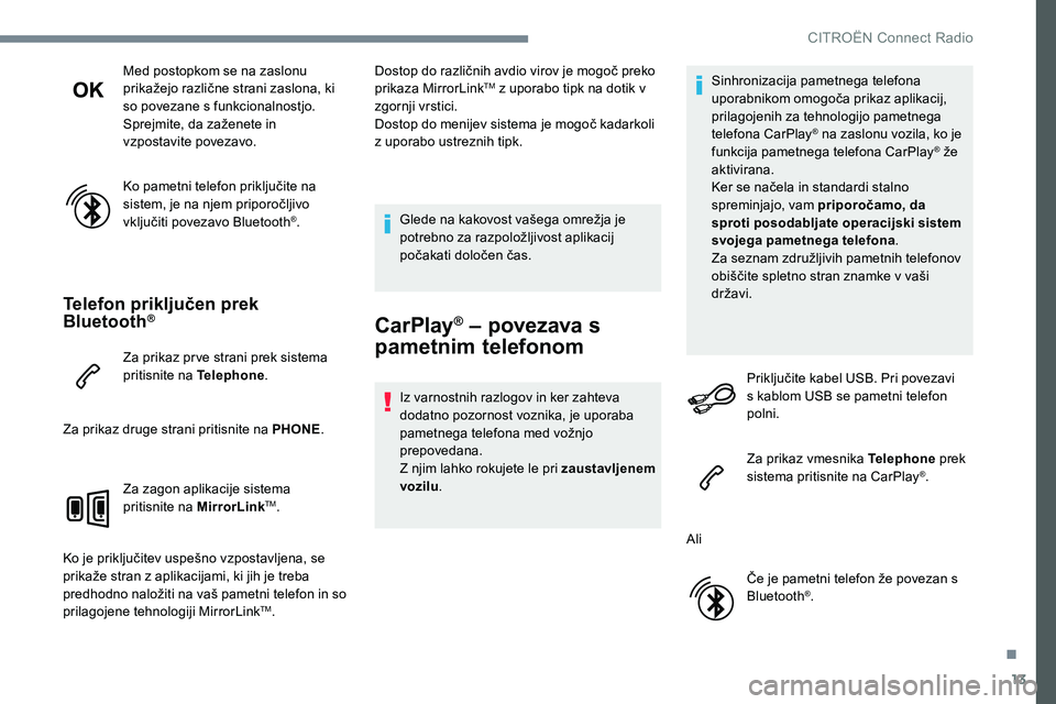 CITROEN JUMPER SPACETOURER 2017 Navodila Za Uporabo (in Slovenian) 13
Med postopkom se na zaslonu
prikažejo različne strani zaslona, ki
so povezane s funkcionalnostjo.
Sprejmite, da zaženete in
vzpostavite povezavo.
Ko pametni telefon priključite na
sistem, j CITROEN JUMPER SPACETOURER 2017 Navodila Za Uporabo (in Slovenian) 13
Med postopkom se na zaslonu
prikažejo različne strani zaslona, ki
so povezane s funkcionalnostjo.
Sprejmite, da zaženete in
vzpostavite povezavo.
Ko pametni telefon priključite na
sistem, j