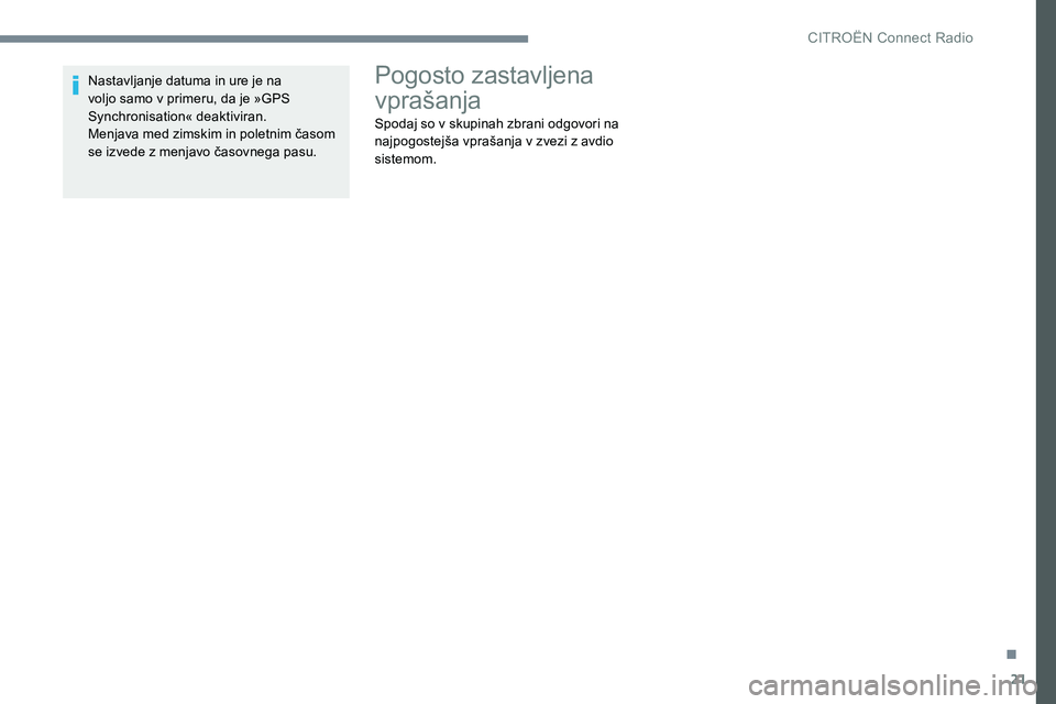 CITROEN JUMPER SPACETOURER 2017 Navodila Za Uporabo (in Slovenian) 21
Nastavljanje datuma in ure je na
voljo samo v primeru, da je »GPS
Synchronisation« deaktiviran.
Menjava med zimskim in poletnim časom
se izvede z menjavo časovnega pasu.Pogosto zastavljena
CITROEN JUMPER SPACETOURER 2017 Navodila Za Uporabo (in Slovenian) 21
Nastavljanje datuma in ure je na
voljo samo v primeru, da je »GPS
Synchronisation« deaktiviran.
Menjava med zimskim in poletnim časom
se izvede z menjavo časovnega pasu.Pogosto zastavljena