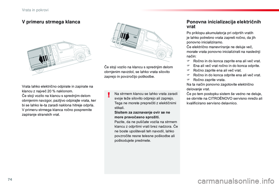 CITROEN JUMPER SPACETOURER 2017  Navodila Za Uporabo (in Slovenian) 74
Spacetourer-VP_sl_Chap02_ouvertures_ed01-2016
Na strmem klancu se lahko vrata zaradi 
svoje teže silovito odprejo ali zaprejo.
Tega ne morete preprečiti z elektičnimi 
stikali.
Sisitem za zaznav CITROEN JUMPER SPACETOURER 2017  Navodila Za Uporabo (in Slovenian) 74
Spacetourer-VP_sl_Chap02_ouvertures_ed01-2016
Na strmem klancu se lahko vrata zaradi 
svoje teže silovito odprejo ali zaprejo.
Tega ne morete preprečiti z elektičnimi 
stikali.
Sisitem za zaznav