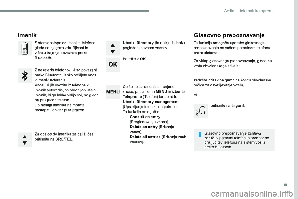 CITROEN JUMPER SPACETOURER 2017 Navodila Za Uporabo (in Slovenian) 165
Transversal-Citroen_sl_Chap03_RD6_ed01-2016
Če želite spremeniti shranjene
vnose, pritisnite na MENU in izberite
Telephone (Telefon) ter potrdite.
Izberite Directory management
(Upravljanje CITROEN JUMPER SPACETOURER 2017 Navodila Za Uporabo (in Slovenian) 165
Transversal-Citroen_sl_Chap03_RD6_ed01-2016
Če želite spremeniti shranjene
vnose, pritisnite na MENU in izberite
Telephone (Telefon) ter potrdite.
Izberite Directory management
(Upravljanje