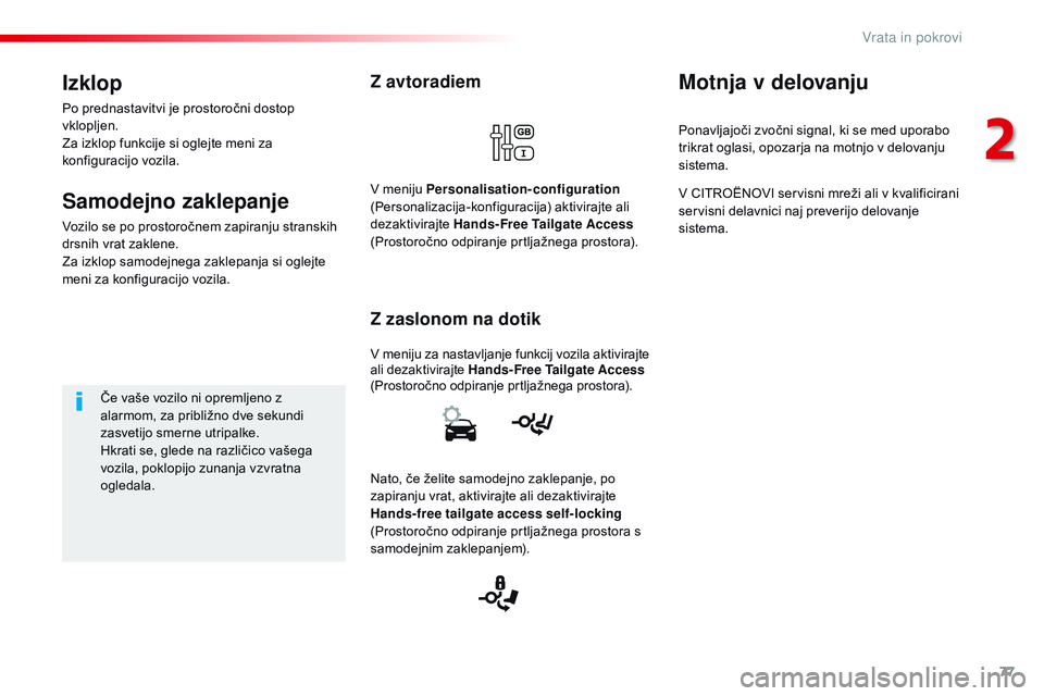 CITROEN JUMPER SPACETOURER 2017  Navodila Za Uporabo (in Slovenian) 77
Spacetourer-VP_sl_Chap02_ouvertures_ed01-2016
Z avtoradiem
v meniju za nastavljanje funkcij vozila aktivirajte 
al i dezaktivirajte  Hands-Free Tailgate Access  
(Prostoročno odpiranje prtljažneg CITROEN JUMPER SPACETOURER 2017  Navodila Za Uporabo (in Slovenian) 77
Spacetourer-VP_sl_Chap02_ouvertures_ed01-2016
Z avtoradiem
v meniju za nastavljanje funkcij vozila aktivirajte 
al i dezaktivirajte  Hands-Free Tailgate Access  
(Prostoročno odpiranje prtljažneg