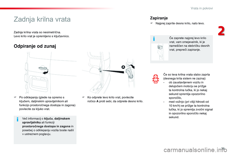 CITROEN JUMPER SPACETOURER 2017  Navodila Za Uporabo (in Slovenian) 79
Spacetourer-VP_sl_Chap02_ouvertures_ed01-2016
Če so leva krilna vrata slabo zaprta 
(desnega krila sistem ne zazna):
- 
o
 b zaustavljenem vozilu in 
delujočem motorju se prižge 
ta kontrolna lu CITROEN JUMPER SPACETOURER 2017  Navodila Za Uporabo (in Slovenian) 79
Spacetourer-VP_sl_Chap02_ouvertures_ed01-2016
Če so leva krilna vrata slabo zaprta 
(desnega krila sistem ne zazna):
- 
o
 b zaustavljenem vozilu in 
delujočem motorju se prižge 
ta kontrolna lu