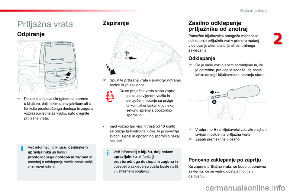 CITROEN JUMPER SPACETOURER 2017  Navodila Za Uporabo (in Slovenian) 81
Spacetourer-VP_sl_Chap02_ouvertures_ed01-2016
več informacij o ključu, daljinskem 
upravljalniku  ali funkciji 
prostoročnega dostopa in zagona in 
posebej o odklepanju vozila boste našli 
v us CITROEN JUMPER SPACETOURER 2017  Navodila Za Uporabo (in Slovenian) 81
Spacetourer-VP_sl_Chap02_ouvertures_ed01-2016
več informacij o ključu, daljinskem 
upravljalniku  ali funkciji 
prostoročnega dostopa in zagona in 
posebej o odklepanju vozila boste našli 
v us