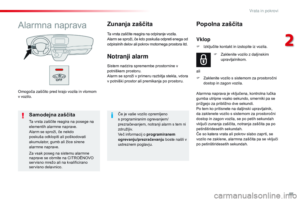 CITROEN JUMPER SPACETOURER 2017  Navodila Za Uporabo (in Slovenian) 83
Spacetourer-VP_sl_Chap02_ouvertures_ed01-2016
Omogoča zaščito pred krajo vozila in vlomom 
v vozilo.
Alarmna napravaZunanja zaščita
Ta vrsta zaščite reagira na odpiranje vozila.
Alarm se spr CITROEN JUMPER SPACETOURER 2017  Navodila Za Uporabo (in Slovenian) 83
Spacetourer-VP_sl_Chap02_ouvertures_ed01-2016
Omogoča zaščito pred krajo vozila in vlomom 
v vozilo.
Alarmna napravaZunanja zaščita
Ta vrsta zaščite reagira na odpiranje vozila.
Alarm se spr