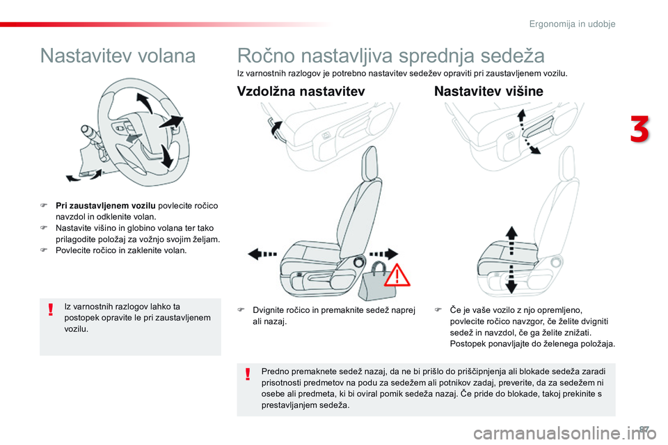 CITROEN JUMPER SPACETOURER 2017  Navodila Za Uporabo (in Slovenian) 87
Spacetourer-vP_sl_Chap03_ergonomie-et-confort_ed01-2016
Nastavitev volana
F Pri zaustavljenem vozilu  povlecite ročico 
navzdol in odklenite volan.
F
 
N
 astavite višino in globino volana ter ta CITROEN JUMPER SPACETOURER 2017  Navodila Za Uporabo (in Slovenian) 87
Spacetourer-vP_sl_Chap03_ergonomie-et-confort_ed01-2016
Nastavitev volana
F Pri zaustavljenem vozilu  povlecite ročico 
navzdol in odklenite volan.
F
 
N
 astavite višino in globino volana ter ta