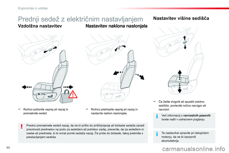 CITROEN JUMPER SPACETOURER 2017  Navodila Za Uporabo (in Slovenian) 90
Spacetourer-vP_sl_Chap03_ergonomie-et-confort_ed01-2016
Prednji sedež z električnim nastavljanjem
Vzdolžna nastavitev Nastavitev naklona naslonjalaNastavitev višine sedišča
Te nastavitve opra