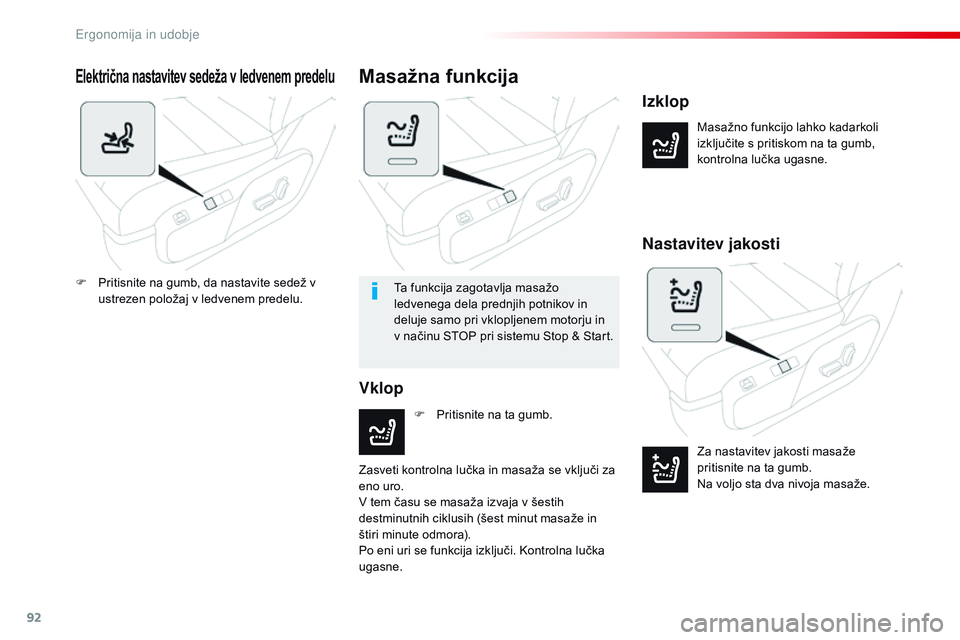CITROEN JUMPER SPACETOURER 2017  Navodila Za Uporabo (in Slovenian) 92
Spacetourer-vP_sl_Chap03_ergonomie-et-confort_ed01-2016
Električna nastavitev sedeža v ledvenem predelu
Masažno funkcijo lahko kadarkoli 
izključite s pritiskom na ta gumb, 
kontrolna lučka ug