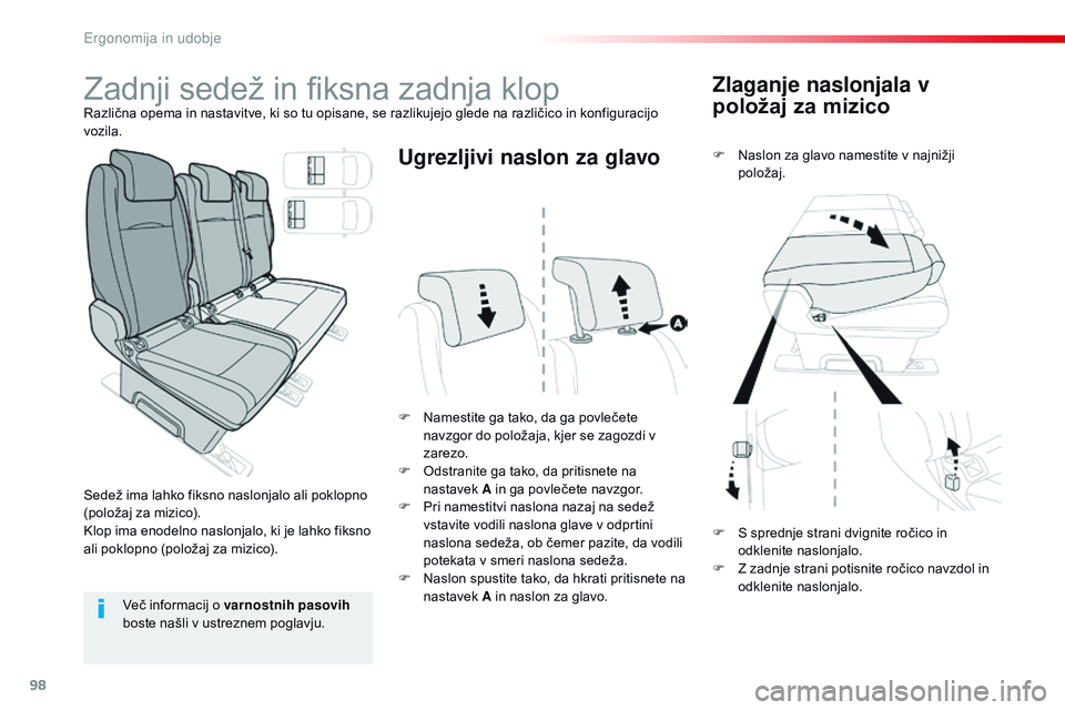 CITROEN JUMPER SPACETOURER 2017  Navodila Za Uporabo (in Slovenian) 98
Spacetourer-vP_sl_Chap03_ergonomie-et-confort_ed01-2016
Zlaganje naslonjala v 
položaj za mizico
F Naslon za glavo namestite v najnižji 
položaj.
F
 
N

amestite ga tako, da ga povlečete 
navzg