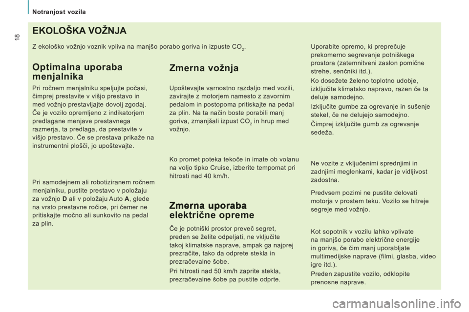 CITROEN JUMPER MULTISPACE 2014 Navodila Za Uporabo (in Slovenian)
Notranjost vozila
18EKOLOŠKA VOŽNJA
Z ekološko vožnjo voznik vpliva na manjšo porabo goriva in izpuste CO2.
Optimalna uporaba
menjalnika
Pri ročnem menjalniku speljujte počasi, CITROEN JUMPER MULTISPACE 2014 Navodila Za Uporabo (in Slovenian)
Notranjost vozila
18EKOLOŠKA VOŽNJA
Z ekološko vožnjo voznik vpliva na manjšo porabo goriva in izpuste CO2.
Optimalna uporaba
menjalnika
Pri ročnem menjalniku speljujte počasi,