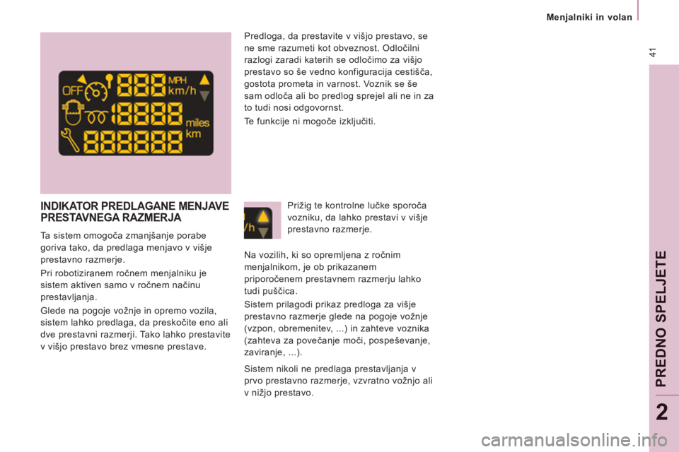 CITROEN JUMPER MULTISPACE 2014 Navodila Za Uporabo (in Slovenian) 41
Menjalniki in volan
PRE
DNO
SPELJETE
2
INDIKATOR PREDLAGANE MENJAVE PRESTAVNEGA RAZMERJA
Ta sistem omogoča zmanjšanje porabe
goriva tako, da predlaga menjavo v višje
prestavno r CITROEN JUMPER MULTISPACE 2014 Navodila Za Uporabo (in Slovenian) 41
Menjalniki in volan
PRE
DNO
SPELJETE
2
INDIKATOR PREDLAGANE MENJAVE PRESTAVNEGA RAZMERJA
Ta sistem omogoča zmanjšanje porabe
goriva tako, da predlaga menjavo v višje
prestavno r