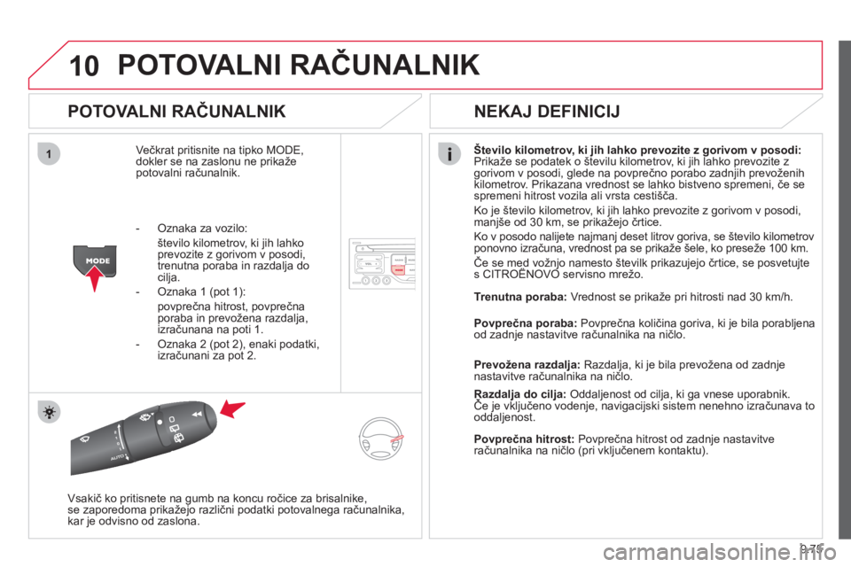 CITROEN JUMPER MULTISPACE 2013  Navodila Za Uporabo (in Slovenian) 9.75
10
1
POTOVALNI RAČUNALNIK 
 
 
POTOVALNI RAČUNALNIK 
Večkrat pritisnite na tipko MODE, 
dokler se na zaslonu ne prikaže 
potovalni računalnik.Število kilometrov, ki jih lahko prevozite z go