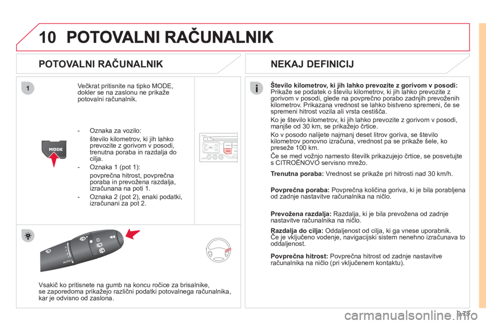 CITROEN JUMPER MULTISPACE 2012 Navodila Za Uporabo (in Slovenian) 9.73
10
1
POTOVALNI RAČUNALNIK
Večkrat pritisnite na tipko MODE,
dokler se na zaslonu ne prikaže
potovalni računalnik. Število kilometrov, ki jih lahko prevozite z gorivom v posodi:
Prikaž CITROEN JUMPER MULTISPACE 2012 Navodila Za Uporabo (in Slovenian) 9.73
10
1
POTOVALNI RAČUNALNIK
Večkrat pritisnite na tipko MODE,
dokler se na zaslonu ne prikaže
potovalni računalnik. Število kilometrov, ki jih lahko prevozite z gorivom v posodi:
Prikaž