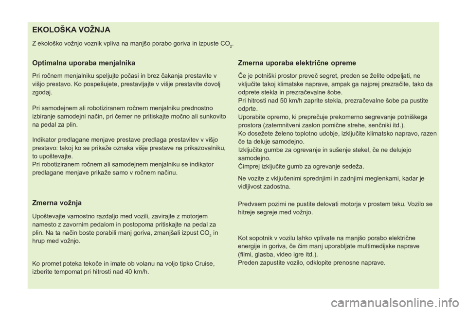 CITROEN NEMO 2014 Navodila Za Uporabo (in Slovenian)
EKOLOŠKA VOŽNJA
Z ekološko vožnjo voznik vpliva na manjšo porabo goriva in izpuste CO2.
Optimalna uporaba menjalnika
CITROEN NEMO 2014 Navodila Za Uporabo (in Slovenian)
EKOLOŠKA VOŽNJA
Z ekološko vožnjo voznik vpliva na manjšo porabo goriva in izpuste CO2.
Optimalna uporaba menjalnika