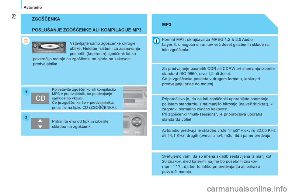 CITROEN NEMO 2013 Navodila Za Uporabo (in Slovenian) 22
11
76
Avtoradio
ZGOŠČENKA
POSLUŠANJE ZGOŠČENKE ALI KOMPILACIJE MP3
Vstavljajte samo zgoščenke okrogle
oblike. Nekateri sistemi za zaznavanje
posnetih (kopiranih) zgo CITROEN NEMO 2013 Navodila Za Uporabo (in Slovenian) 22
11
76
Avtoradio
ZGOŠČENKA
POSLUŠANJE ZGOŠČENKE ALI KOMPILACIJE MP3
Vstavljajte samo zgoščenke okrogle
oblike. Nekateri sistemi za zaznavanje
posnetih (kopiranih) zgo
