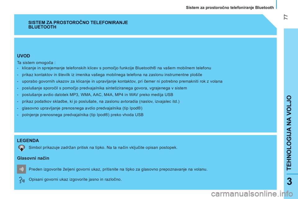 CITROEN NEMO 2013 Navodila Za Uporabo (in Slovenian) 77
TEHNOLOGIJA NA VOLJO
Sistem za prostoročno telefoniranje Bluetooth
3
UVOD
Ta sistem omogoča :
- klicanje in sprejemanje telefonskih klicev s pomočjo funkcije Bluetooth® na va CITROEN NEMO 2013 Navodila Za Uporabo (in Slovenian) 77
TEHNOLOGIJA NA VOLJO
Sistem za prostoročno telefoniranje Bluetooth
3
UVOD
Ta sistem omogoča :
- klicanje in sprejemanje telefonskih klicev s pomočjo funkcije Bluetooth® na va