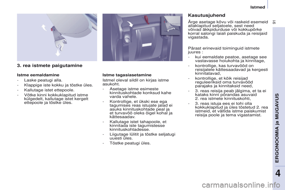 CITROEN BERLINGO MULTISPACE 2017 Kasutusjuhend (in Estonian) 91
Berlingo2VP_et_Chap04_Ergonomie_ed02-2016Berlingo2VP_et_Chap04_Ergonomie_ed02-2016
3. rea istmete paigutamine
Istme eemaldamine
-
Laske peatugi alla.
-
Klappige iste kokku ja tõstke üles.
-
CITROEN BERLINGO MULTISPACE 2017 Kasutusjuhend (in Estonian) 91
Berlingo2VP_et_Chap04_Ergonomie_ed02-2016Berlingo2VP_et_Chap04_Ergonomie_ed02-2016
3. rea istmete paigutamine
Istme eemaldamine
-
Laske peatugi alla.
-
Klappige iste kokku ja tõstke üles.
-