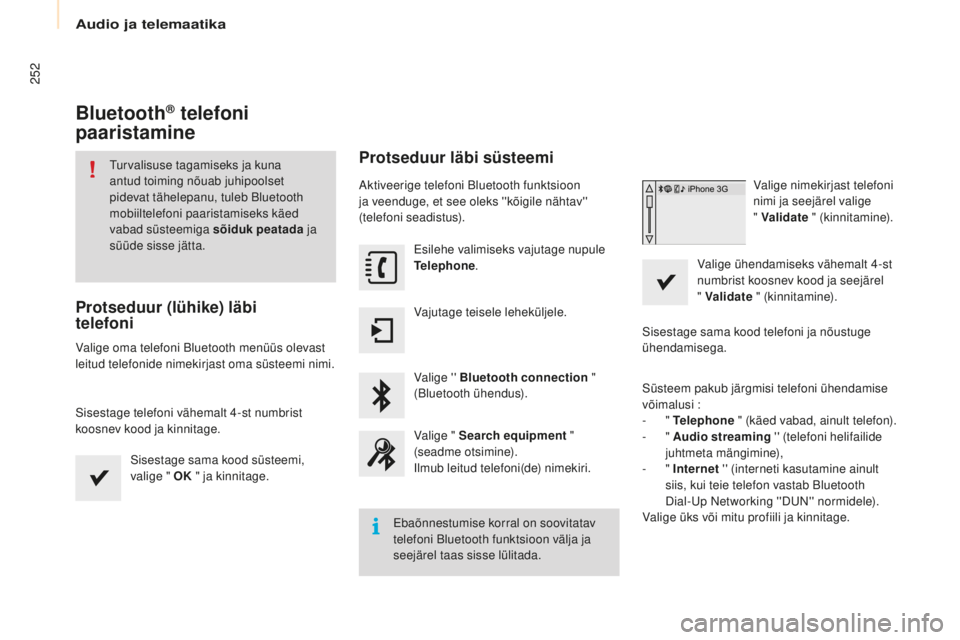CITROEN BERLINGO MULTISPACE 2015 Kasutusjuhend (in Estonian) 252
Berlingo-2-VP_et_Chap10a_smEGplus_ed01-2015
Bluetooth® telefoni
paaristamine
turvalisuse tagamiseks ja kuna
antud toiming nõuab juhipoolset
pidevat tähelepanu, tuleb Bluetooth
mobiiltelefon CITROEN BERLINGO MULTISPACE 2015 Kasutusjuhend (in Estonian) 252
Berlingo-2-VP_et_Chap10a_smEGplus_ed01-2015
Bluetooth® telefoni
paaristamine
turvalisuse tagamiseks ja kuna
antud toiming nõuab juhipoolset
pidevat tähelepanu, tuleb Bluetooth
mobiiltelefon
