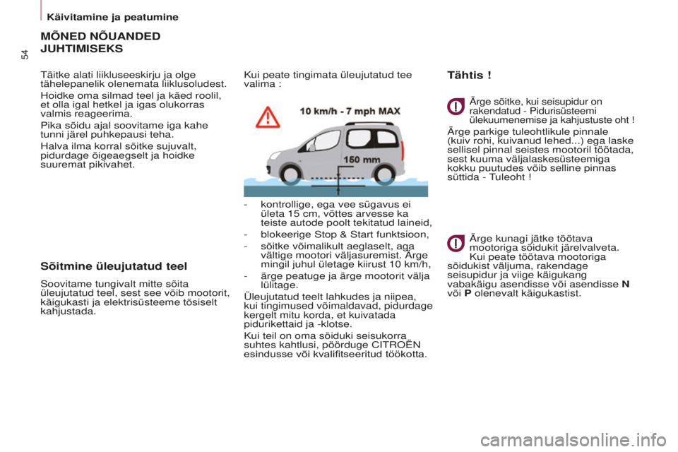 CITROEN BERLINGO MULTISPACE 2015 Kasutusjuhend (in Estonian) Berlingo-2-VP_et_Chap03_Pret-a-partir_ed01-2015
54
MÕNeD NÕUANDeD
JUHTIMIS
e KS
täitke alati liikluseeskirju ja olge
tähelepanelik olenemata liiklusoludest.
Hoidke oma silmad teel ja käed rooli CITROEN BERLINGO MULTISPACE 2015 Kasutusjuhend (in Estonian) Berlingo-2-VP_et_Chap03_Pret-a-partir_ed01-2015
54
MÕNeD NÕUANDeD
JUHTIMIS
e KS
täitke alati liikluseeskirju ja olge
tähelepanelik olenemata liiklusoludest.
Hoidke oma silmad teel ja käed rooli