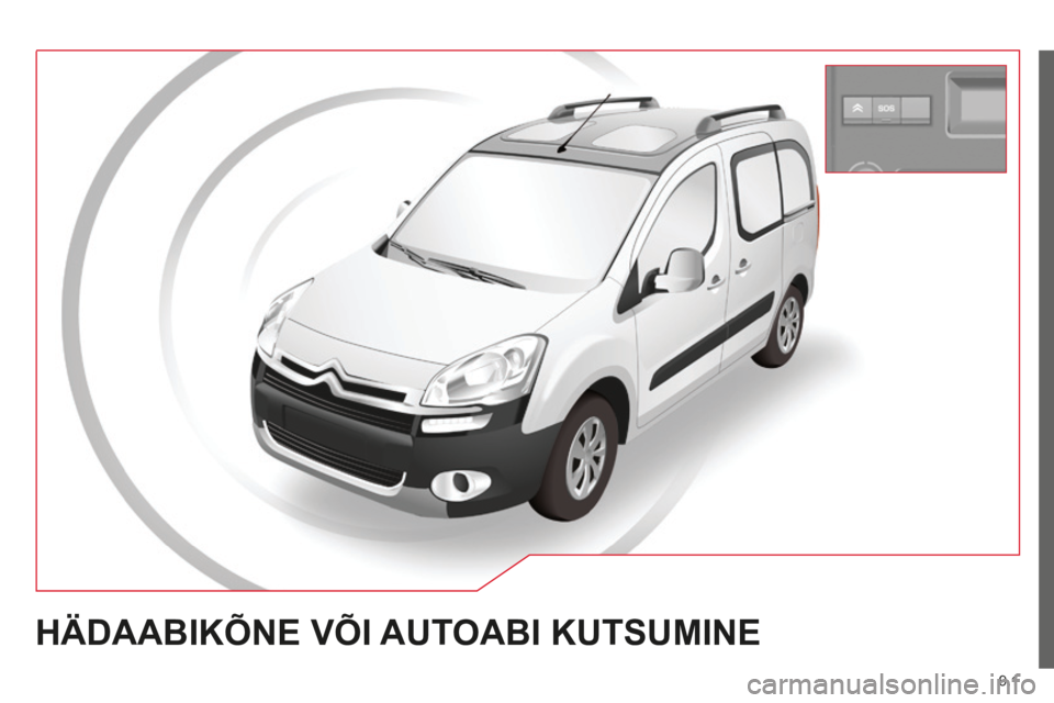 CITROEN BERLINGO MULTISPACE 2014 Kasutusjuhend (in Estonian) 9.1
Berlingo-2-VP-papier_et_Chap09a_BTA_ed01-2014
HÄDAABIKÕNE VÕI AUTOABI KUTSUMINE CITROEN BERLINGO MULTISPACE 2014 Kasutusjuhend (in Estonian) 9.1
Berlingo-2-VP-papier_et_Chap09a_BTA_ed01-2014
HÄDAABIKÕNE VÕI AUTOABI KUTSUMINE