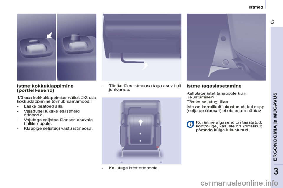 CITROEN BERLINGO MULTISPACE 2014 Kasutusjuhend (in Estonian) Istmed
Berlingo-2-VP-papier_et_Chap03_Ergonomie_ed01-2014
69
ERGONOOMI
A ja
MUGAVUS
3
Istme kokkuklappimine
(portfell-asend)
1/3 osa kokkuklappimise näitel. 2/3 osa
kokkuklappimine toi CITROEN BERLINGO MULTISPACE 2014 Kasutusjuhend (in Estonian) Istmed
Berlingo-2-VP-papier_et_Chap03_Ergonomie_ed01-2014
69
ERGONOOMI
A ja
MUGAVUS
3
Istme kokkuklappimine
(portfell-asend)
1/3 osa kokkuklappimise näitel. 2/3 osa
kokkuklappimine toi