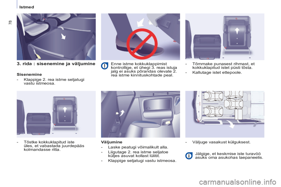 CITROEN BERLINGO MULTISPACE 2014 Kasutusjuhend (in Estonian) Istmed
Berlingo-2-VP-papier_et_Chap03_Ergonomie_ed01-2014
78
3. rida : sisenemine ja väljumine
Sisenemine
- Klappige 2. rea istme seljatugi vastu istmeosa.
Väljumine
- CITROEN BERLINGO MULTISPACE 2014 Kasutusjuhend (in Estonian) Istmed
Berlingo-2-VP-papier_et_Chap03_Ergonomie_ed01-2014
78
3. rida : sisenemine ja väljumine
Sisenemine
- Klappige 2. rea istme seljatugi vastu istmeosa.
Väljumine
-