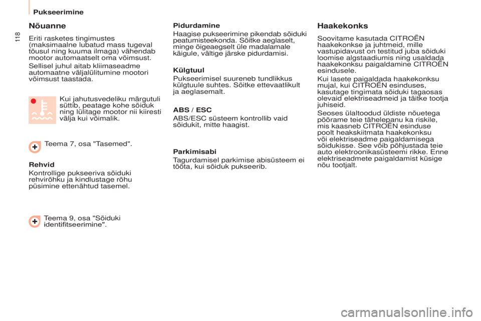 CITROEN BERLINGO ELECTRIC 2017  Kasutusjuhend (in Estonian) 11 8
Berlingo-2-Vu_et_Chap06_accessoire_ed01-2015
Nõuanne
Eriti rasketes tingimustes 
(maksimaalne lubatud mass tugeval 
tõusul ning kuuma ilmaga) vähendab 
mootor automaatselt oma võimsust.
s
ell