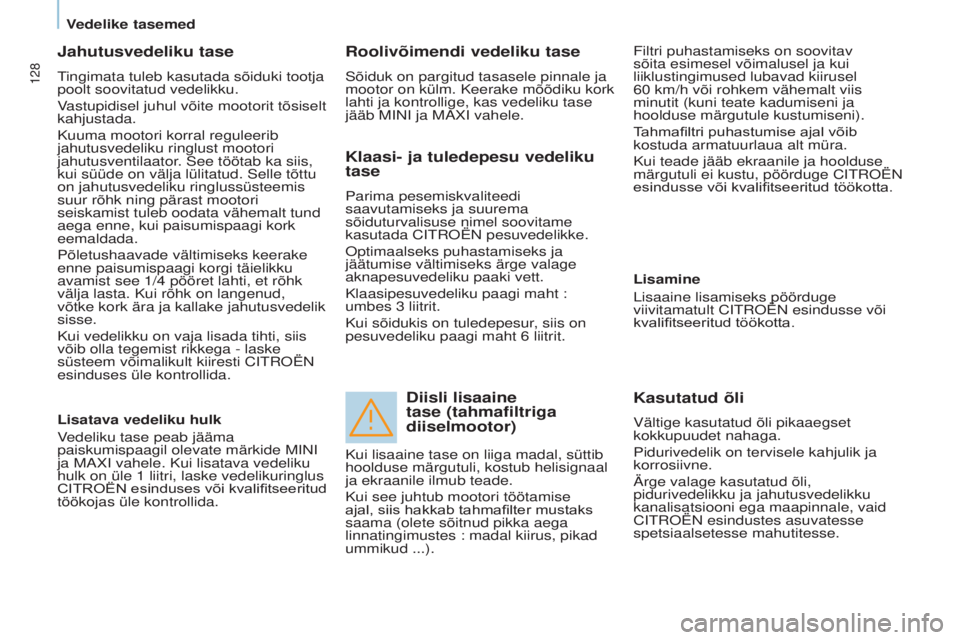 CITROEN BERLINGO ELECTRIC 2017 Kasutusjuhend (in Estonian) 128
Berlingo-2-VU_et_Chap07_Verification_ed01-2015Berlingo-2-VU_et_Chap07_Verification_ed01-2015
Jahutusvedeliku tase
tingimata tuleb kasutada sõiduki tootja
poolt soovitatud vedelikku.
V
astupidise CITROEN BERLINGO ELECTRIC 2017 Kasutusjuhend (in Estonian) 128
Berlingo-2-VU_et_Chap07_Verification_ed01-2015Berlingo-2-VU_et_Chap07_Verification_ed01-2015
Jahutusvedeliku tase
tingimata tuleb kasutada sõiduki tootja
poolt soovitatud vedelikku.
V
astupidise
