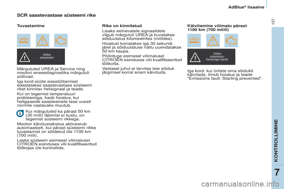 CITROEN BERLINGO ELECTRIC 2017 Kasutusjuhend (in Estonian) 137
Berlingo-2-VU_et_Chap07_Verification_ed01-2015Berlingo-2-VU_et_Chap07_Verification_ed01-2015
SCR saastevastase süsteemi rike
märgutuled urEa ja s ervice ning
mootori enesediagnostika märgutuli CITROEN BERLINGO ELECTRIC 2017 Kasutusjuhend (in Estonian) 137
Berlingo-2-VU_et_Chap07_Verification_ed01-2015Berlingo-2-VU_et_Chap07_Verification_ed01-2015
SCR saastevastase süsteemi rike
märgutuled urEa ja s ervice ning
mootori enesediagnostika märgutuli