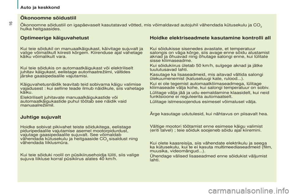 CITROEN BERLINGO ELECTRIC 2017 Kasutusjuhend (in Estonian) 16Ökonoomne sõidustiil on igapäevaselt kasutatavad võtted, mis\
võimaldavad autojuhil vähendada kütusekulu ja CO2
hulka heitgaasides.
Ökonoomne sõidustiil
Optimeerige käiguvahetust
Kui tei CITROEN BERLINGO ELECTRIC 2017 Kasutusjuhend (in Estonian) 16Ökonoomne sõidustiil on igapäevaselt kasutatavad võtted, mis\
võimaldavad autojuhil vähendada kütusekulu ja CO2
hulka heitgaasides.
Ökonoomne sõidustiil
Optimeerige käiguvahetust
Kui tei